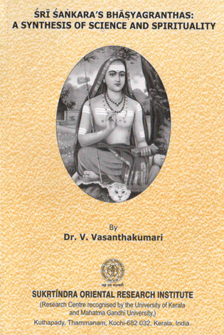 Sri Sankaras Bhasyagranthas : A Synthesis of Science and Spirituality